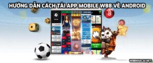 Hướng dẫn cách tải App mobile W88 về Android