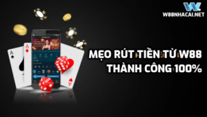 Mẹo rút tiền từ W88 thành công 100%