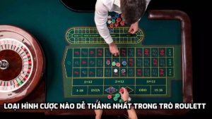 Loại hình cược nào dễ thắng nhất trong trò Roulette?