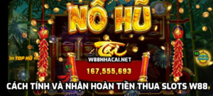 Hoàn tiền cược thua Slots là gì? Cách tính và nhận hoàn tiền thua Slots W88