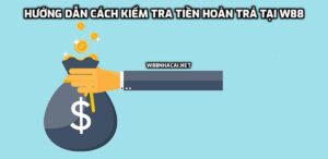 Tiền hoàn trả là gì? Hướng dẫn cách kiểm tra tiền hoàn trả tại W88