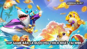 Top game bắn cá được yêu thích nhất tại W88