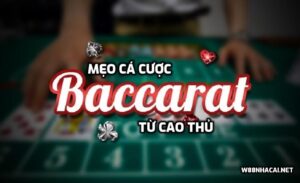 Tiết lộ một số mẹo cá cược Baccarat từ cao thủ