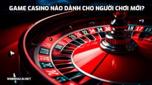 Game casino nào dành cho người chơi mới?