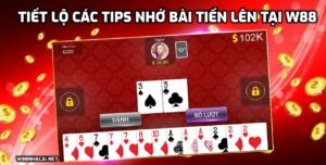 Tiết lộ các tips nhớ bài Tiến lên tại W88