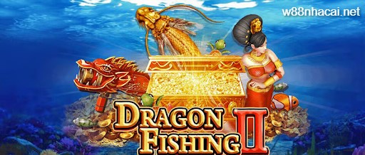 Dragon Fishing II - Top game bắn cá được yêu thích nhất tại W88 