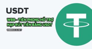 Đại lý W88 - Tiên phong hỗ trợ nạp rút tiền bằng USDT và hoa hồng 69% không giới hạn