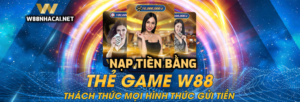 Nạp tiền bằng thẻ game W88 - Đơn giản, nhanh chóng, dễ dàng