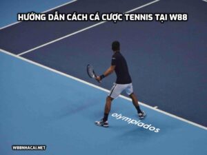 Hướng dẫn cách cá cược tennis tại W88