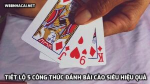 Tiết lộ 5 công thức đánh bài Cào siêu hiệu quả từ cao thủ