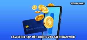 Làm gì khi nạp tiền không vào tài khoản W88?