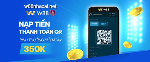 Nạp tiền QR tại nhà cái W88 nhận thêm 350 VNĐ tiền thưởng mỗi ngày