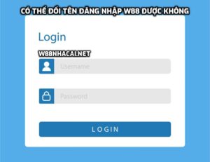 Có thể đổi tên đăng nhập được không, làm thế nào nếu quên tên đăng nhập W88?