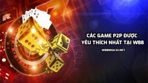 Danh sách các game P2P được yêu thích nhất tại W88