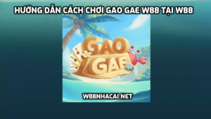 Gao Gae là gì? Hướng dẫn cách chơi Gao Gae W88 tại W88