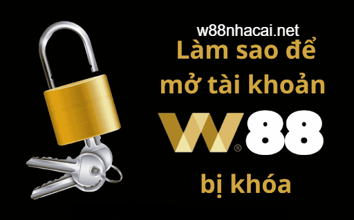 Giải đáp thắc mắc tài khoản W88 bị khóa thì làm sao, có mở lại được không?