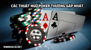 Các thuật ngữ Poker thường gặp nhất bet thủ cần biết