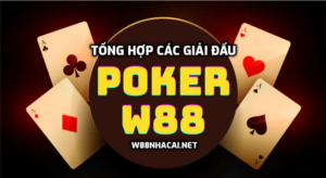 Tổng hợp các giải đấu Poker trên W88