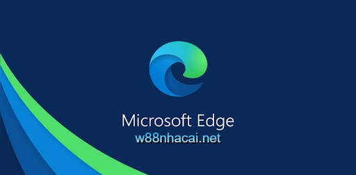 Truy cập website W88 mượt mà từ Microsoft Edge