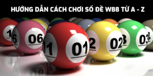 Cách chơi Số đề W88 từ A - Z