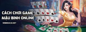 Cách chơi game mậu binh online