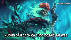 Hướng dẫn cá cược DOTA 2 tại W88