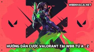 Hướng dẫn cược Valorant tại W88