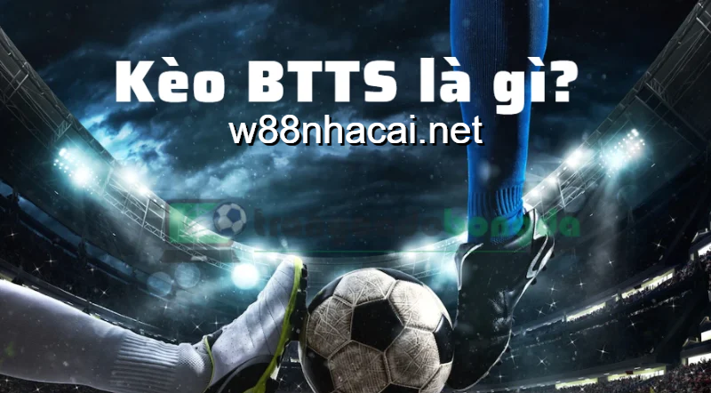 Kèo BTTS tại W88