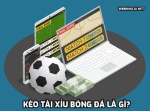 Kèo Tài Xỉu bóng đá là gì?