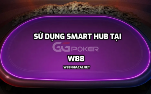 Sử dụng Smart Hub tại GGPoker W88