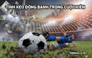 Tính Kèo Đồng Banh Trong Cược Xiên