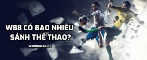 W88 có bao nhiêu sảnh thể thao?