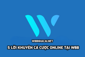 5 Lời Khuyên Cá Cược Online Tại W88