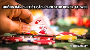 Hướng dẫn chơi Stud Poker W88