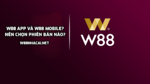 W88 app và W88 mobile