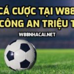 Cá cược W88 bị công an triệu tập