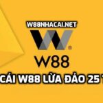 Nhà cái W88 lừa đảo 25 triệu?