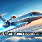 Hướng dẫn cách chơi Trouble Jet tại W88