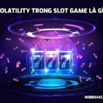 Volatility trong Slot game là gì?