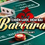 Chiến lược đếm bài khi chơi Baccarat